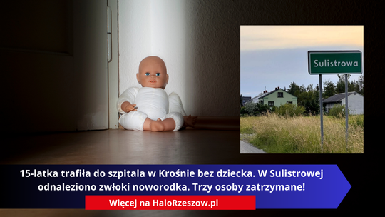 15-latka trafiła do szpitala w Krośnie bez dziecka. W Sulistrowej odnaleziono zwłoki noworodka. Trzy osoby zatrzymane!