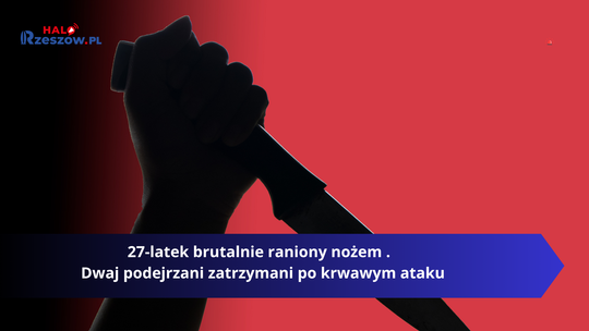 27-latek brutalnie raniony nożem .  Dwaj podejrzani zatrzymani po krwawym ataku