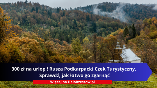 300 zł na urlop! Rusza Podkarpacki Czek Turystyczny. Sprawdź, jak łatwo go zgarnąć