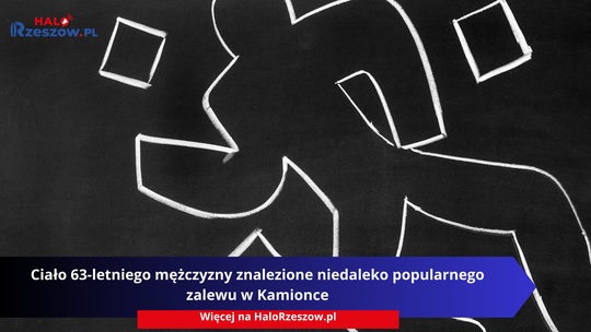 Ciało 63-letniego mężczyzny znalezione niedaleko popularnego zalewu w Kamionce