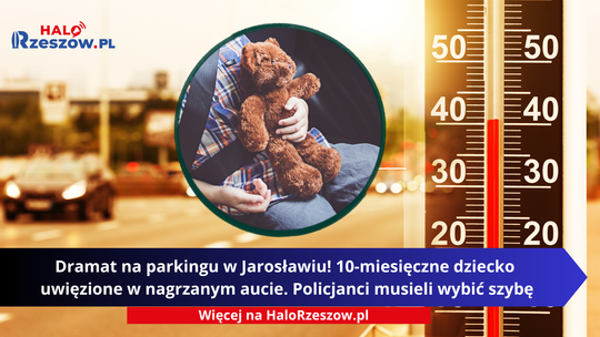 Dramat na parkingu w Jarosławiu! 10-miesięczne dziecko uwięzione w nagrzanym aucie. Policjanci musieli wybić szybę