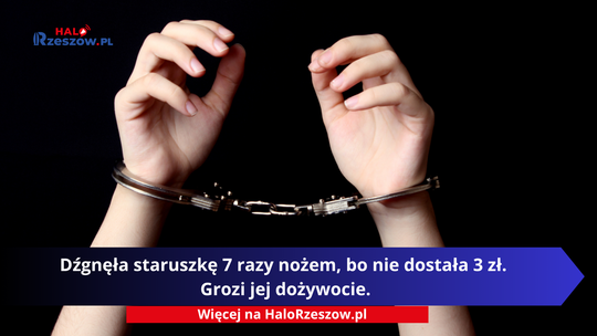 Dźgnęła staruszkę 7 razy nożem, bo nie dostała 3 zł. Grozi jej dożywocie.