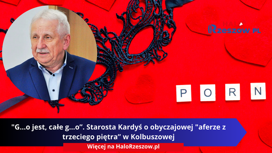 "G…o jest, całe g…o”. Starosta Kardyś o obyczajowej "aferze z trzeciego piętra” w Kolbuszowej [AUDIO]