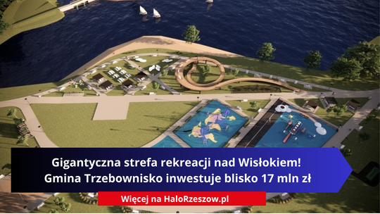 Gigantyczna strefa rekreacji nad Wisłokiem! Gmina Trzebownisko inwestuje blisko 17 mln zł