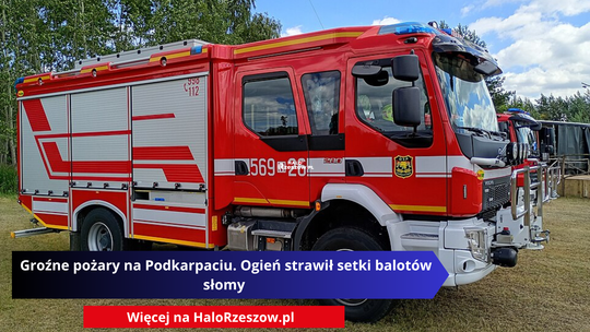 Groźne pożary na Podkarpaciu. Ogień strawił setki balotów słomy