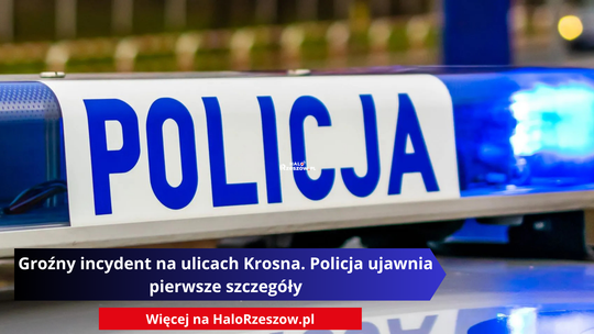 Groźny incydent na ulicach Krosna. Policja ujawnia pierwsze szczegóły