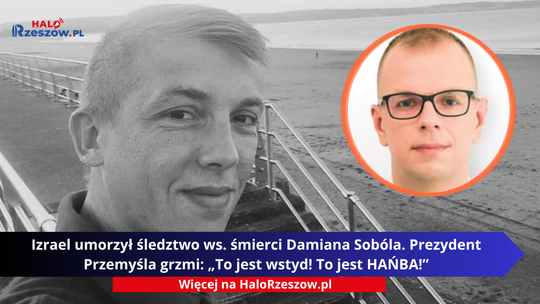 Izrael umorzył śledztwo ws. śmierci Damiana Sobóla. Prezydent Przemyśla grzmi: „To jest wstyd! To jest HAŃBA!”