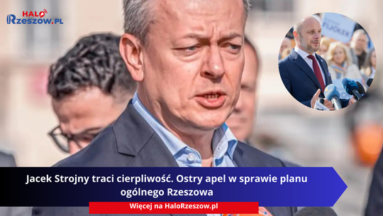 Jacek Strojny traci cierpliwość. Ostry apel w sprawie planu ogólnego Rzeszowa