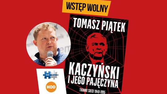 "Kaczyński i jego pajęczyna". Spotkanie autorskie z Tomaszem Piątkiem