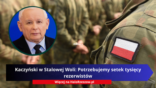 Kaczyński w Stalowej Woli: Potrzebujemy setek tysięcy rezerwistów