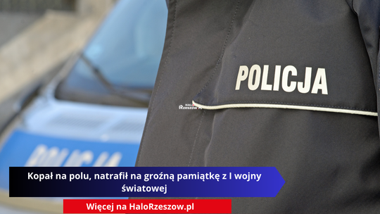 Kopał na polu, natrafił na groźną pamiątkę z I wojny światowej