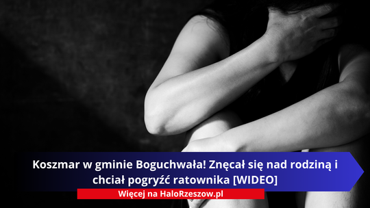 Koszmar w gminie Boguchwała! Znęcał się nad rodziną i chciał pogryźć ratownika [WIDEO]