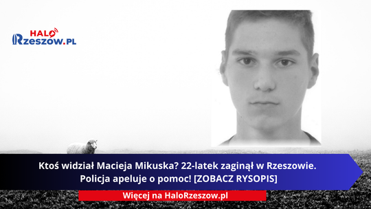 Ktoś widział Macieja Mikuska? 22-latek zaginął w Rzeszowie. Policja apeluje o pomoc! [ZOBACZ RYSOPIS]