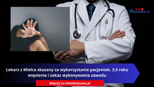 Lekarz z Mielca skazany za wykorzystanie pacjentek. 3,5 roku więzienia i zakaz wykonywania zawodu