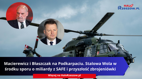 Macierewicz i Błaszczak na Podkarpaciu. Stalowa Wola w środku sporu o miliardy z SAFE i przyszłość zbrojeniówki Macierewicz i Błaszczak na Podkarpaciu. Stalowa Wola w środku sporu o miliardy z SAFE i przyszłość zbrojeniówki