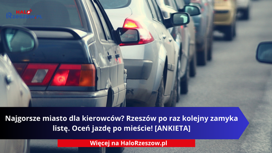Najgorsze miasto dla kierowców? Rzeszów po raz kolejny zamyka listę. Oceń jazdę po mieście! [ANKIETA]