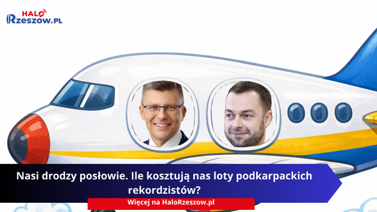 Nasi drodzy posłowie. Ile kosztują nas loty podkarpackich rekordzistów? Nasi drodzy posłowie. Ile kosztują nas loty podkarpackich rekordzistów?