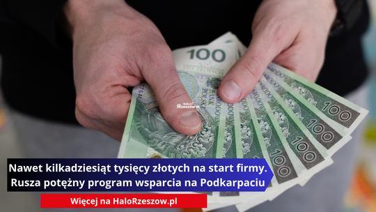 Nawet kilkadziesiąt tysięcy złotych na start firmy. Rusza potężny program wsparcia na Podkarpaciu