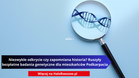 Niezwykłe odkrycie czy zapomniana historia? Ruszyły bezpłatne badania genetyczne dla mieszkańców Podkarpacia