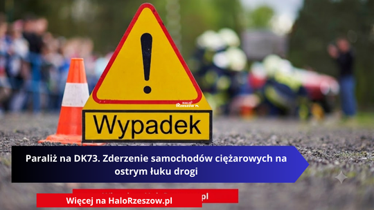 Paraliż na DK73. Zderzenie samochodów ciężarowych na ostrym łuku drogi