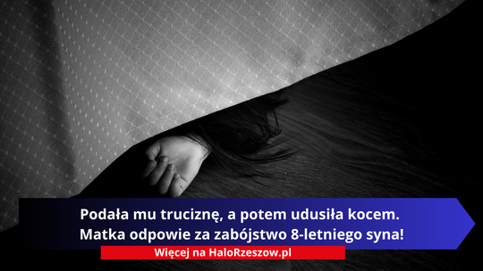 Podała mu truciznę, a potem udusiła kocem. Matka odpowie za zabójstwo 8-letniego syna!