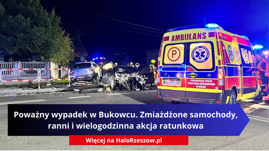 Poważny wypadek w Bukowcu. Zmiażdżone samochody, ranni i wielogodzinna akcja ratunkowa