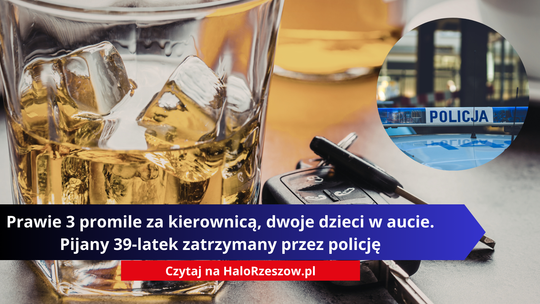 Prawie 3 promile za kierownicą, dwoje dzieci w aucie. Pijany 39-latek zatrzymany przez policję