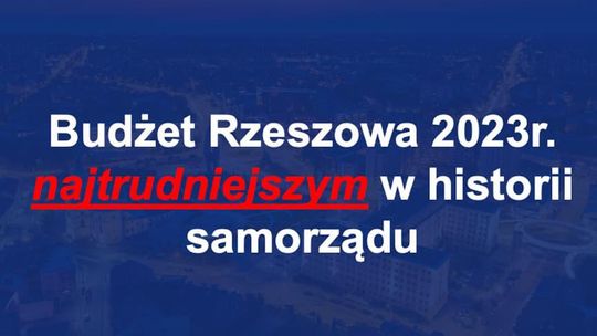 Projekt budżetu Rzeszowa na 2023. Polski Ład zniszczy miasto?