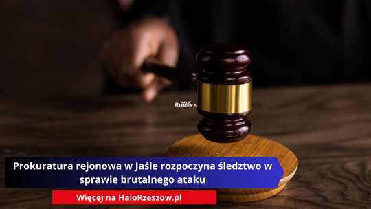 Prokuratura rejonowa w Jaśle rozpoczyna śledztwo w sprawie brutalnego ataku