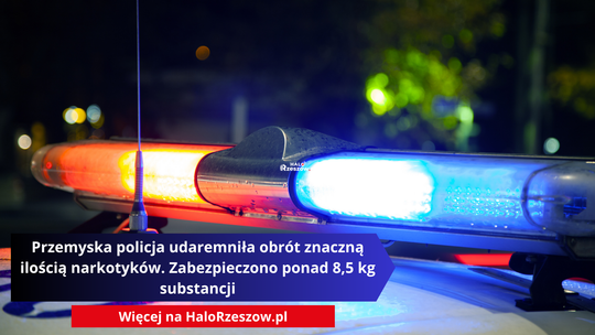 Przemyska policja udaremniła obrót znaczną ilością narkotyków. Zabezpieczono ponad 8,5 kg substancji
