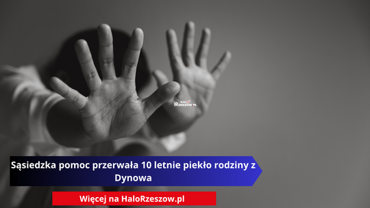 Sąsiedzka pomoc przerwała 10 letnie piekło rodziny z Dynowa