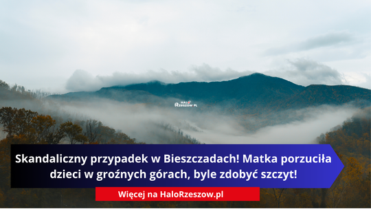 Skandaliczny przypadek w Bieszczadach. Matka porzuciła dzieci w groźnych górach, byle zdobyć szczyt!