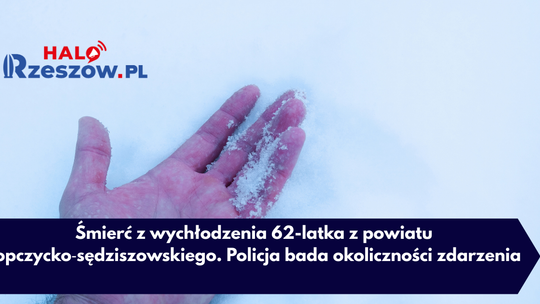 Śmierć z wychłodzenia 62-latka z powiatu ropczycko‑sędziszowskiego. Policja bada okoliczności zdarzenia