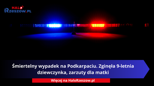 Śmiertelny wypadek na Podkarpaciu. Zginęła 9-letnia dziewczynka, zarzuty dla matki
