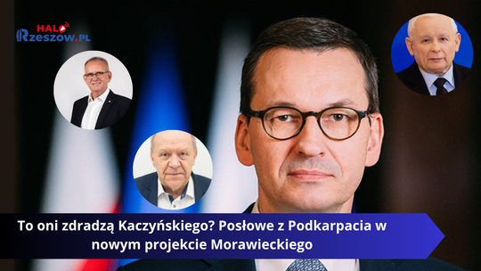 To oni zdradzą Kaczyńskiego? Posłowe z Podkarpacia w nowym projekcie Morawieckiego