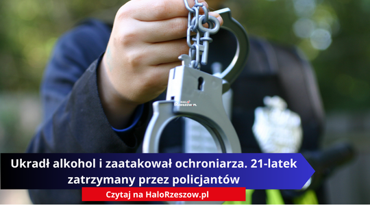 Ukradł alkohol i zaatakował ochroniarza. 21-latek zatrzymany przez policjantów