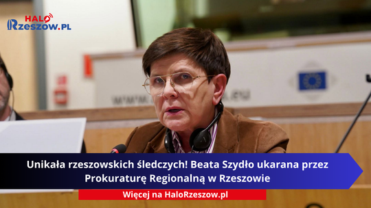 Unikała rzeszowskich śledczych! Beata Szydło ukarana przez Prokuraturę Regionalną w Rzeszowie