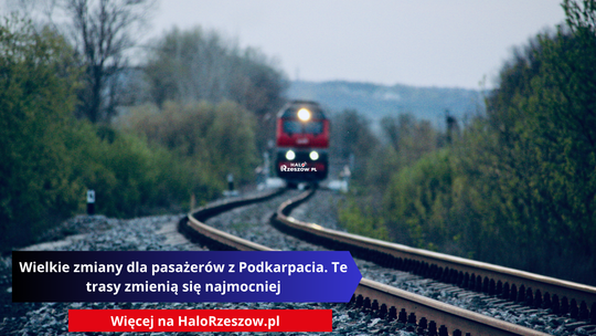 Wielkie zmiany dla pasażerów z Podkarpacia. Te trasy zmienią się najmocniej