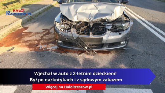 Wjechał w auto z 2-letnim dzieckiem! Był po narkotykach i z sądowym zakazem