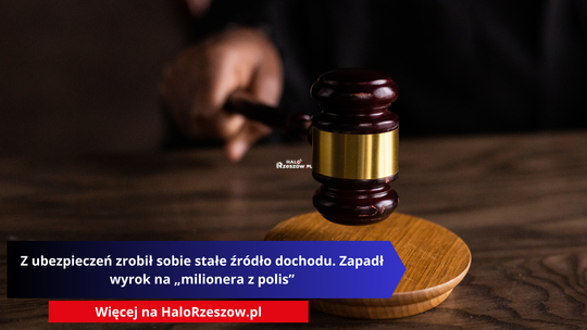 Z ubezpieczeń zrobił sobie stałe źródło dochodu. Zapadł wyrok na „milionera z polis”