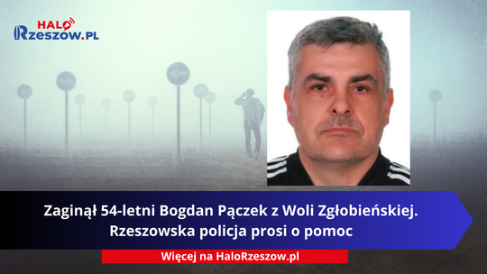 Zaginął 54-letni Bogdan Pączek z Woli Zgłobieńskiej. Rzeszowska policja prosi o pomoc