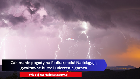 Załamanie pogody na Podkarpaciu! Nadciągają gwałtowne burze i uderzenie gorąca