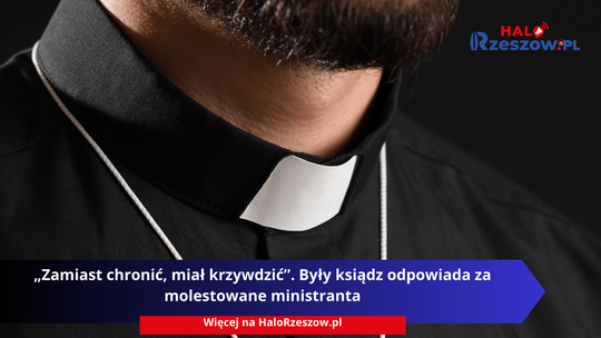 „Zamiast chronić, miał krzywdzić”. Były ksiądz odpowiada za molestowane ministranta