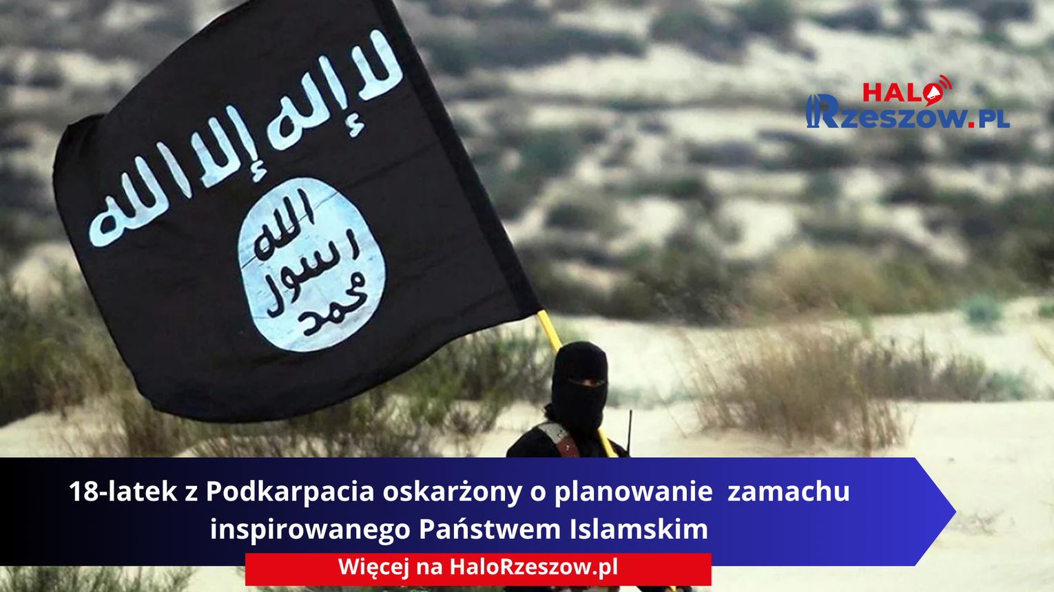 18‑latek z Podkarpacia oskarżony o planowanie zamachu inspirowanego Państwem Islamskim