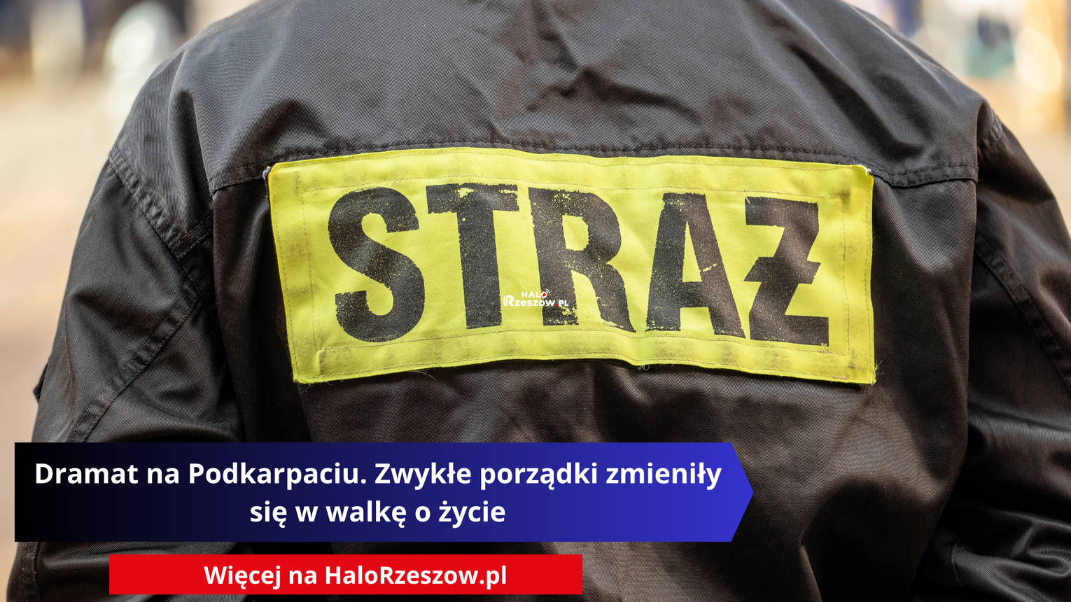 Dramat na Podkarpaciu. Zwykłe porządki zmieniły się w walkę o życie