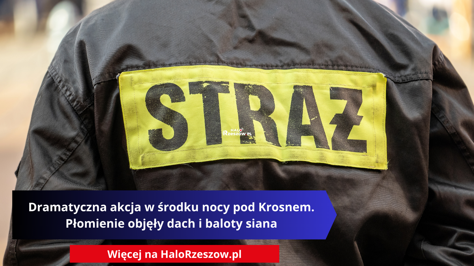 Dramatyczna akcja w środku nocy pod Krosnem. Płomienie objęły dach i baloty siana