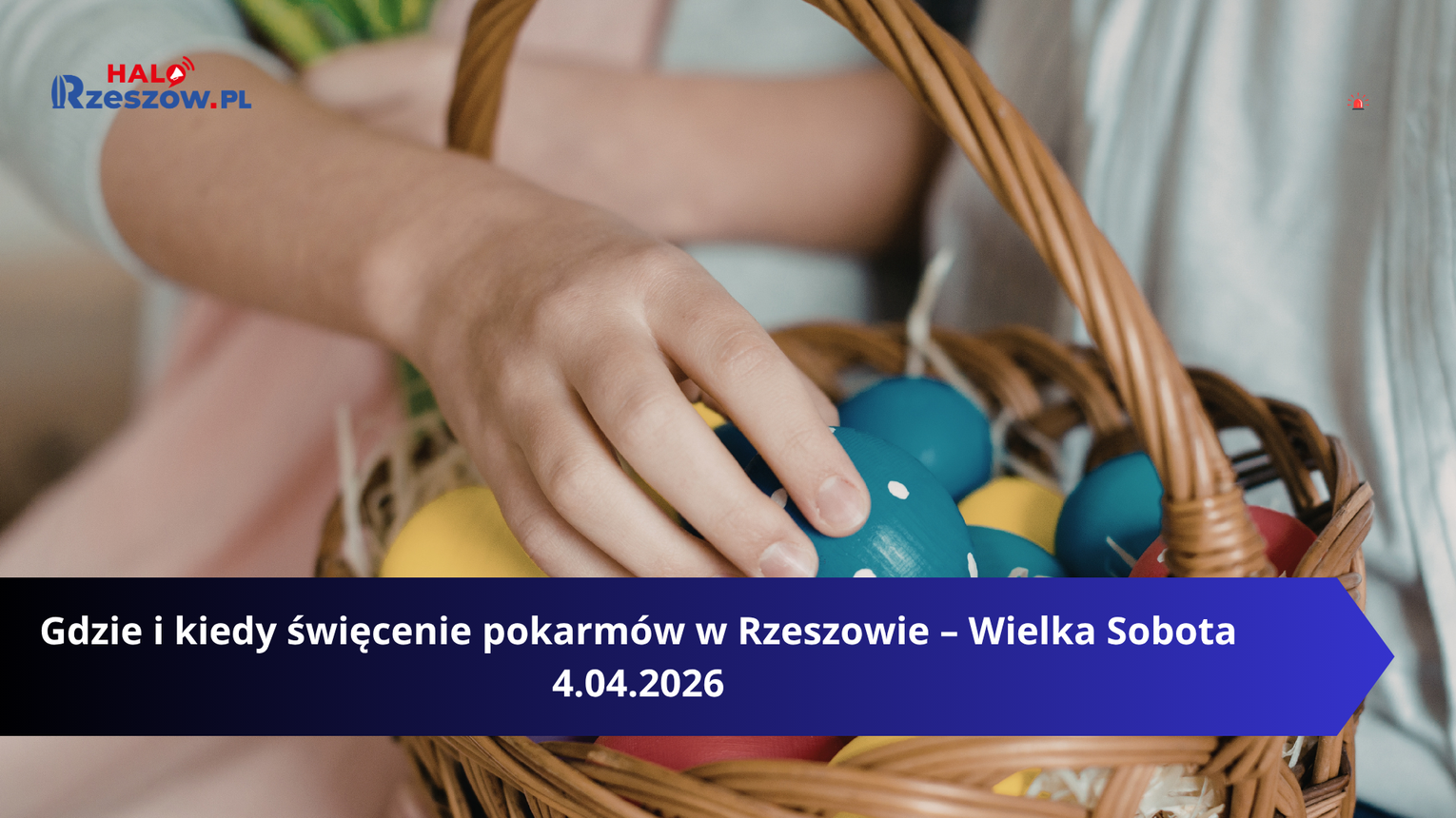 Gdzie i kiedy święcenie pokarmów w Rzeszowie – Wielka Sobota 4.04.2026