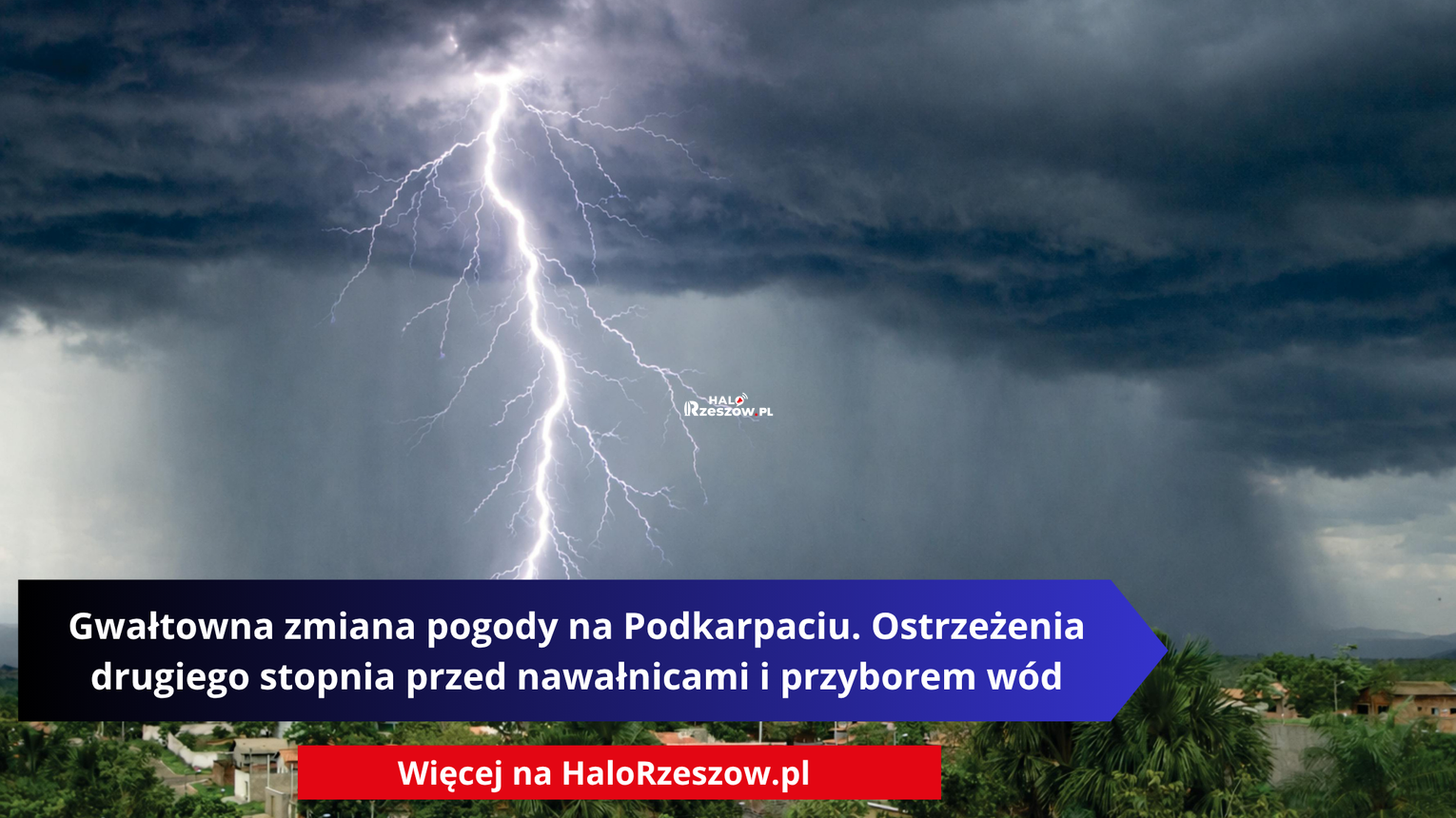 Gwałtowna zmiana pogody na Podkarpaciu. Ostrzeżenia drugiego stopnia przed nawałnicami i przyborem wód