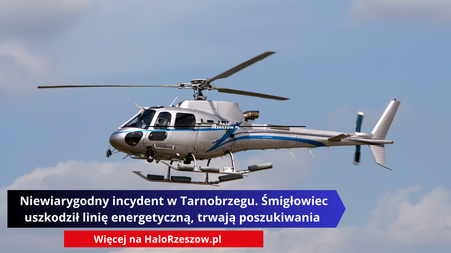 Niewiarygodny incydent w Tarnobrzegu. Śmigłowiec uszkodził linię energetyczną, realizowane są poszukiwania