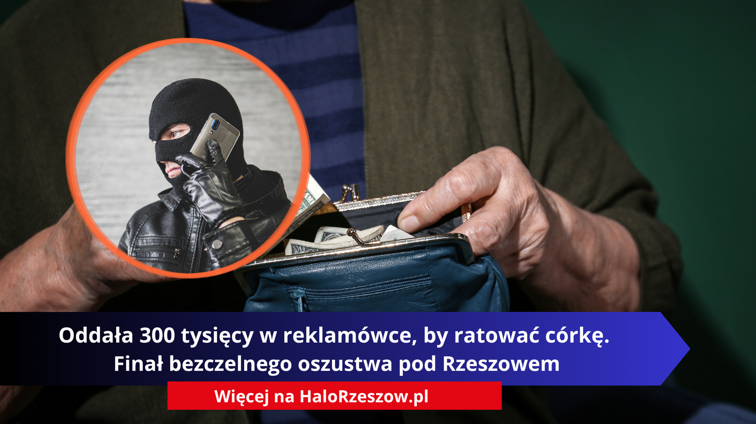 Oddała 300 tysięcy w reklamówce, by ratować córkę. Finał bezczelnego oszustwa pod Rzeszowem